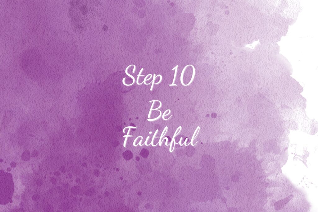 Spiritual Maturity Step 10 Be Faithful