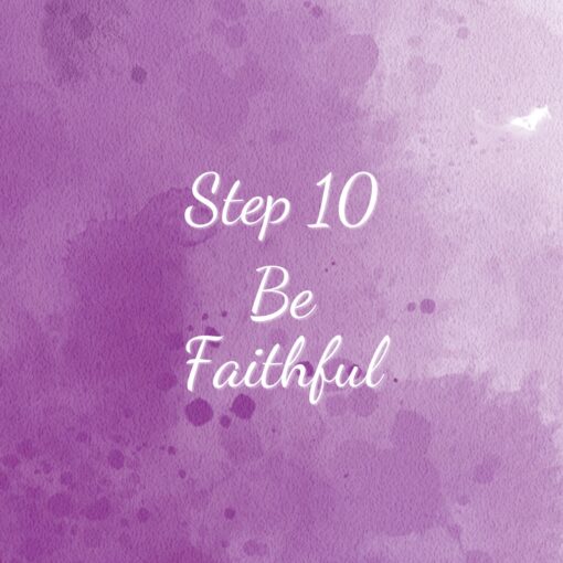 Spiritual Maturity Step 10 Be Faithful