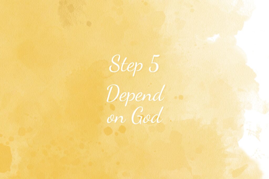 Spiritual Maturity Step 5 Depend on God