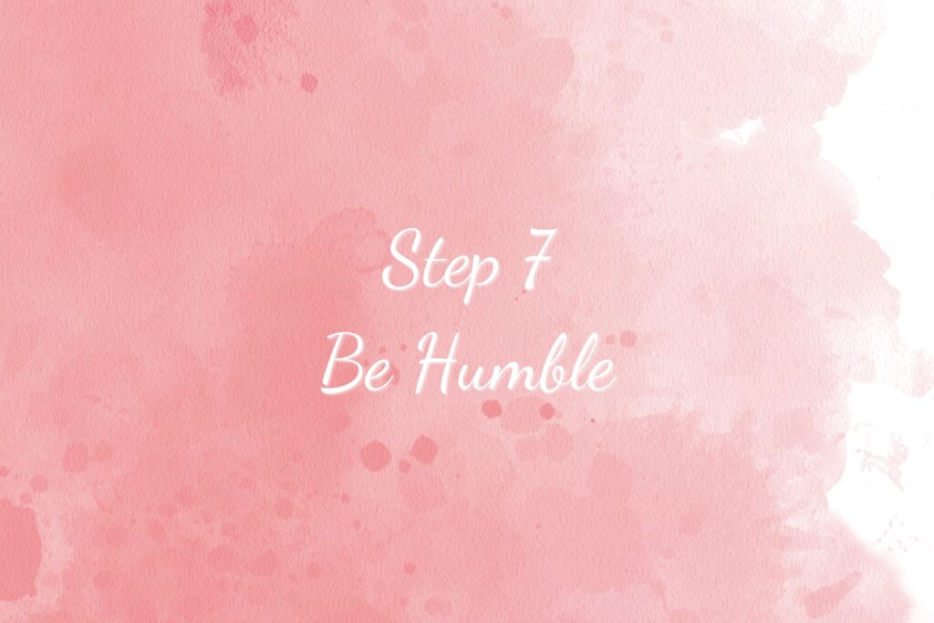 Spiritual Maturity Step 7 Be Humble