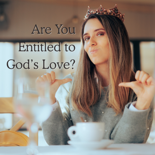 Are You Entitled to God's Love?
